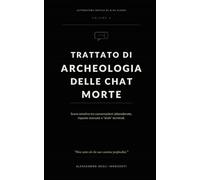 TRATTATO DI ARCHEOLOGIA DELLE CHAT MORTE: Scavo emotivo tra conversazioni abbandonate, risposte mancate e “ahah” terminali.