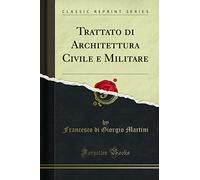 Trattato di Architettura Civile e Militare (Classic Reprint)
