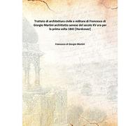 Trattato di architettura civile e militare di Francesco di Giorgio Martini archittetto senese del secolo XV ora per la prima volta 1841 [Hardcover]