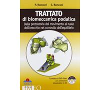 Trattato di biomeccanica podalica. Dalla protostoria del movimento al ruolo dell'orecchio nel controllo dell'equilibrio. Con DVD