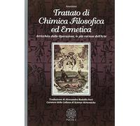 Trattato Di Chimica Filosofica Ed Ermetica. Arricchito Dalle Operazioni, Le Piu