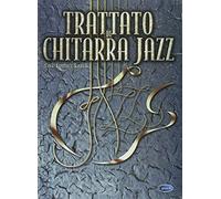 Trattato di chitarra jazz. La teoria e gli esercizi fondamentali; le tecniche avanzate e l'improvvisazione (spartiti musicali)