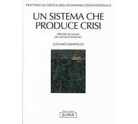 Trattato di critica dell'economia convenzionale. Vol. 1: Un sistema che produce crisi. Metodi di analisi dei sistemi economici
