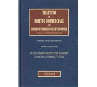 Trattato di diritto commerciale e di diritto pubblico dell'economia. Vol. 56: Le discriminazioni nel lavoro. Nozione, interessi, tutele