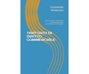 TRATTATO DI DIRITTO COMMERCIALE: Impresa, mercato e responsabilità nell’età della crisi, della sostenibilità e del diritto digitale