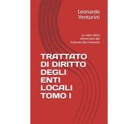 TRATTATO DI DIRITTO DEGLI ENTI LOCALI TOMO I: Le radici della democrazia dal Comune alla Comunità