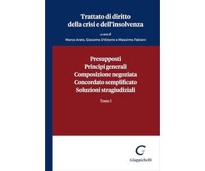 Trattato di diritto della crisi e dell'insolvenza. Presupposti, principi generali, composizione negoziata, concordato semplificato, soluzioni stragiudiziali (Vol. 1)