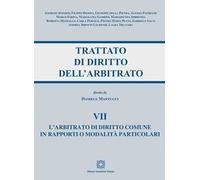 Trattato di diritto dell'arbitrato. Vol. 7: L' arbitrato di diritto comune in rapporti o modalità particolari