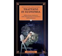 Trattato di economia. Divagazioni semiserie sulla dimensione economica dell'esistenza