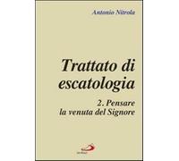 Trattato di escatologia. Vol. 2: Pensare la venuta del Signore.