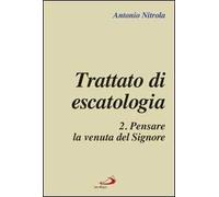 Trattato di escatologia. Vol. 2: Pensare la venuta del Signore.
