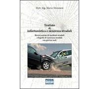 Trattato di infortunistica e sicurezza stradali. Ricostruzione di incidenti stradali e logiche di sicurezza stradale con perizie reali