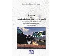 Trattato di infortunistica e sicurezza stradali. Ricostruzione di incidenti stradali e logiche di sicurezza stradale con perizie reali