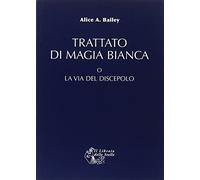 LIBRO TRATTATO DI MAGIA BIANCA O LA VIA DEL DISCEPOLO