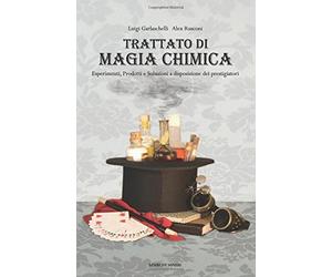 Trattato di Magia Chimica: Esperimenti, prodotti e soluzioni a disposizione dei prestigiatori
