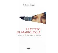 Libri Coggi Roberto - Trattato Di Mariologia. I Misteri Della Fede In Maria