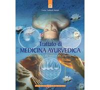Trattato di medicina ayurvedica. Guida pratica alla salute e alla longevità