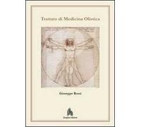 Trattato di medicina olistica. Fondamenti metodologici biofisici e metafisici di una medicina di frontiera