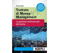 Andrea Unger – Trattato di money management – La gestione professionale del rischio – Nuova ediz.