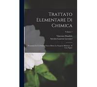 Trattato Elementare Di Chimica: Presentato In Un Ordine Nuovo Dietro Le Scoperte Moderne: E Con Figure; Volume 1