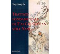 Trattato Fondamentale Di T'Ai Chi Ch'üAn Stile Yang - Cheng Fu Yang - 2013