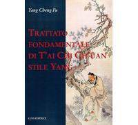 Trattato fondamentale di T'ai Chi Ch'üan stile Yang - Yang Cheng Fu