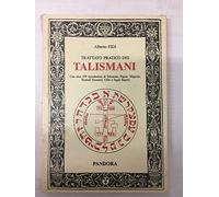 Trattato pratico dei talismani. Con oltre 100 riproduzioni di talismani...