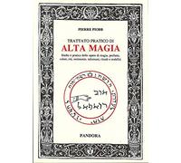 Trattato pratico di alta magia. Studio e pratica delle opere di magia...