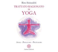 Trattato ragionato di yoga. Asana Pranayama Pratyahara