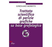 Trattato Scientifico Di Perizie Grafiche Su Base Grafologica - Girolamo Moretti