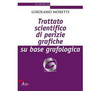 Trattato scientifico di perizie grafiche su base grafologica. Nuova ediz.