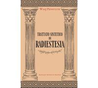 Trattato Sintetico di Radiestesia: Il metodo universale per usare il pendolo in modo pratico, ottenere risposte verificabili e padroneggiare la sottile arte dell'indagine energetica e spirituale