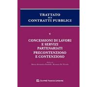 Trattato sui contratti pubblici. Vol. 5: Concessioni di lavori e servizi, partenariati, precontenzioso e contenzioso.