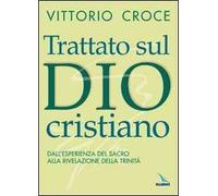 Trattato sul Dio cristiano. Dall'esperienza del sacro alla rivelazione della Trinità