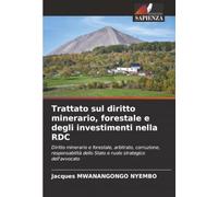 Trattato sul diritto minerario, forestale e degli investimenti nella RDC: Diritto minerario e forestale, arbitrato, corruzione, responsabilità dello Stato e ruolo strategico dell'avvocato