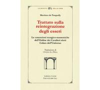 Trattato sulla reintegrazione degli esseri. Le concezioni teurgico-massoniche dell'Ordine dei cavalieri eletti Cohen dell'universo