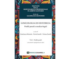TRATTATO SULLA RESPONSABILITÀ PROFESSIONALE IN AMBITO SANITARIO: GINECOLOGIA ED OSTETRICIA: Profili penali e medico-legali: Vol. 1