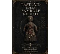 Trattato sulle bambole rituali: Storia, simboli e pratiche delle effigi magiche