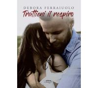 Trattieni il respiro. The Breathless Series. Vol. 2 - Ferraiuolo Debora
