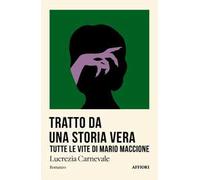 Tratto da una storia vera. Tutte le vite di Mario Maccione