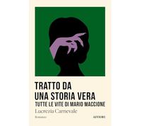 Tratto da una storia vera. Tutte le vite di Mario Maccione
