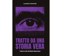 Tratto da una storia vera: Tutte le vite di Mario Maccione