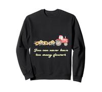 Trattore da Donna You Can Never Have Too Many Flowers Lover Felpa