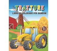 Trattore Libro Da Colorare Per Bambini dai 4 agli 8 anni : Oltre 30 divertenti e facili pagine da colorare con vari disegni e sfondi di trattori per ... la presenza di veicoli macchina agricola
