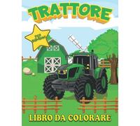 Trattore Libro Per Bambini: Un Divertente Libro Di Attività Sul Trattore Per Bambini E Ragazzi | Circa 45 Disegni Facili Da Colorare | Un Simpatico Regalo Per Il Tuo Bambino