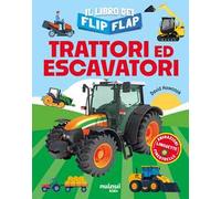 Trattori ed escavatori. Il libro dei flip-flap. Ediz. a colori