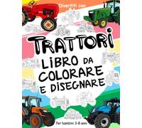 TRATTORI Libro da Colorare e Disegnare per Bambini da 3 a 8 Anni: Divertiti a colorare i TRATTORI ed a disegnare le ruote dei trattori con questo ... da colorare per bambini fino agli 8 anni
