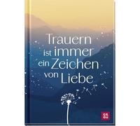 Trauern ist immer ein Zeichen von Liebe: Einfühlsames Geschenkbuch voller Mitgefühl als Geste der Anteilnahme im Trauerfall