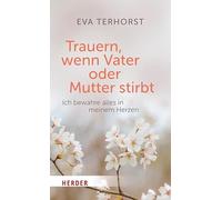 Trauern, wenn Mutter oder Vater stirbt: Ich bewahre alles in meinem Herzen