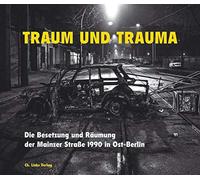 Traum und Trauma. Die Besetzung und Räumung der Mainzer Straße 1990 in Ost-Ber